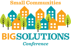 Small Communities BIG SOLUTIONS Conference